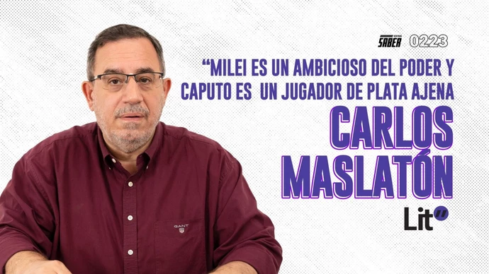 Maslatón: "Milei es un ambicioso del poder y Caputo es un jugador de plata ajena"