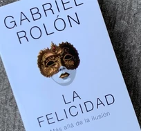 La felicidad, más allá de la ilusión el libro más íntimo de Rolón